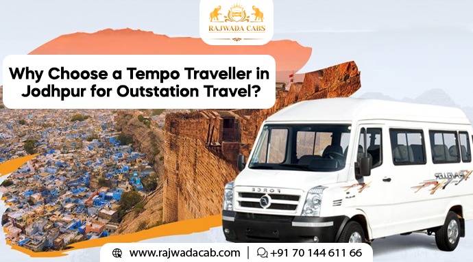 Why Choose a Tempo Traveller in Jodhpur for Outstation Travel