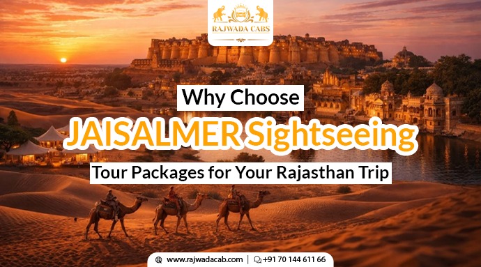 Why Choose Jaisalmer Sightseeing Tour Packages for Your Rajasthan Trip