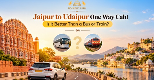 Jaipur to Udaipur One Way Cab: Is It Better Than a Bus or Train?